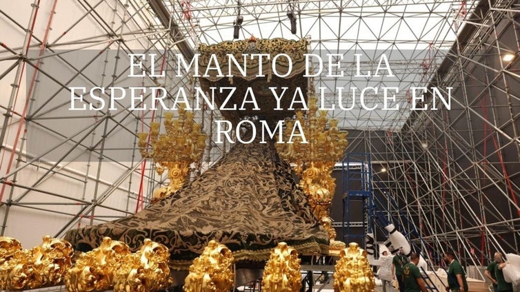 El manto de la Virgen de la Esperanza ya luce en su trono para la gran procesión de Roma