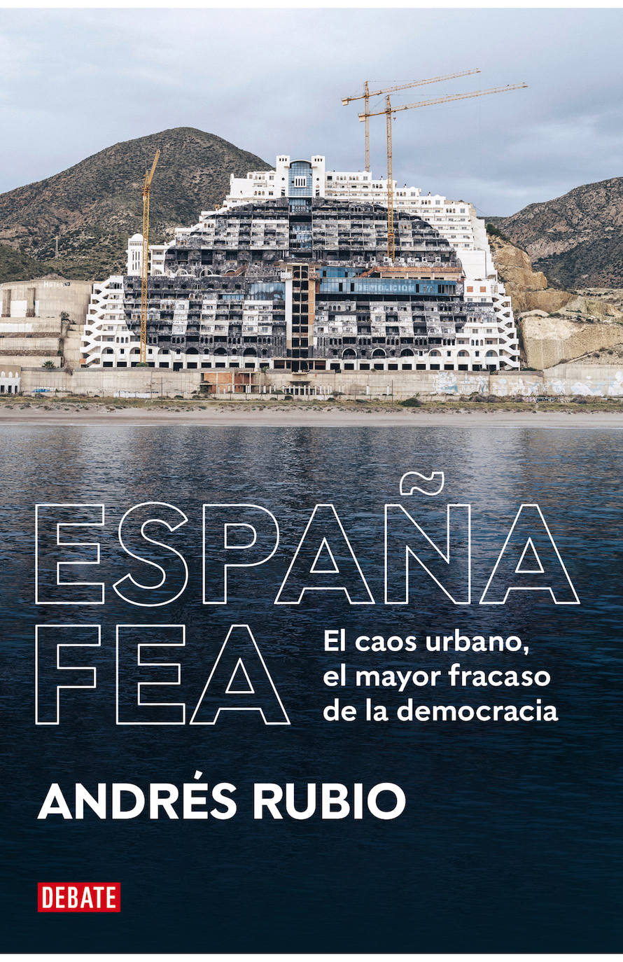 Imagen - Portada del libro España fea, de Andrés Rubio. Editorial Debate, 440 páginas. Precio: 19,90 euros.