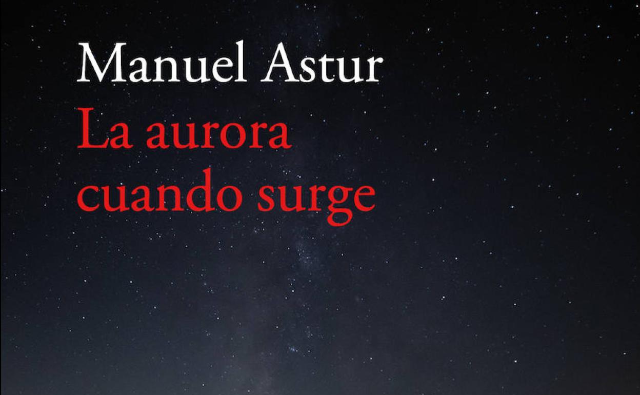 'La aurora cuando surge' de Manuel Astur (Editorial Acantilado) 