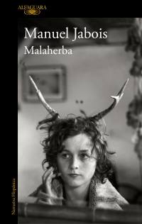 'Malaherba', de Manuel Jabois. Editorial: Alfaguara. Precio: 17,90 euros. Libro recomendado por Conchita Quirós, de Librería Cervantes, de Oviedo.