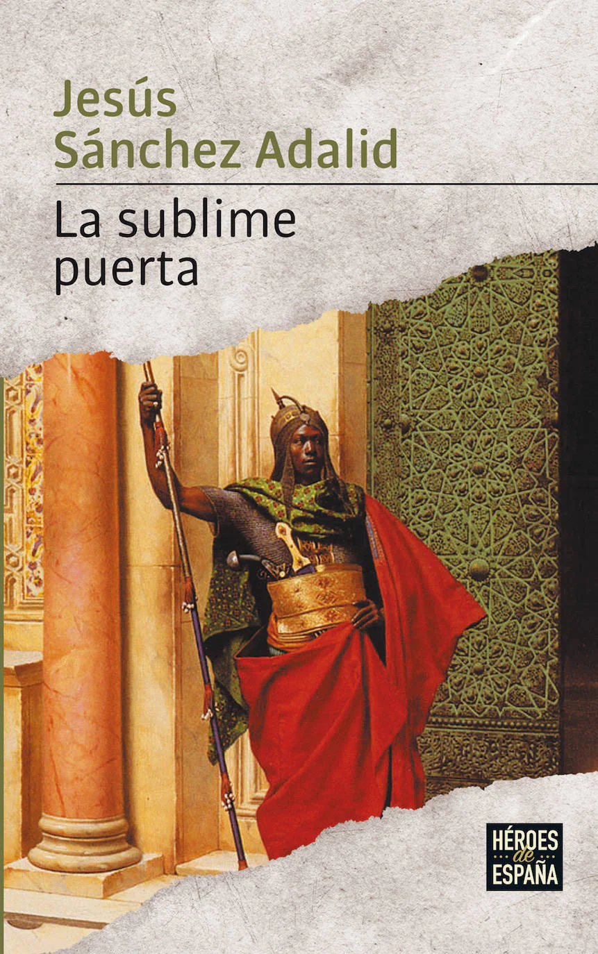 La sublime puerta (Jesús Sánchez Adalid).  Consigue la colección novelas 'Héroes de nuestra historia'