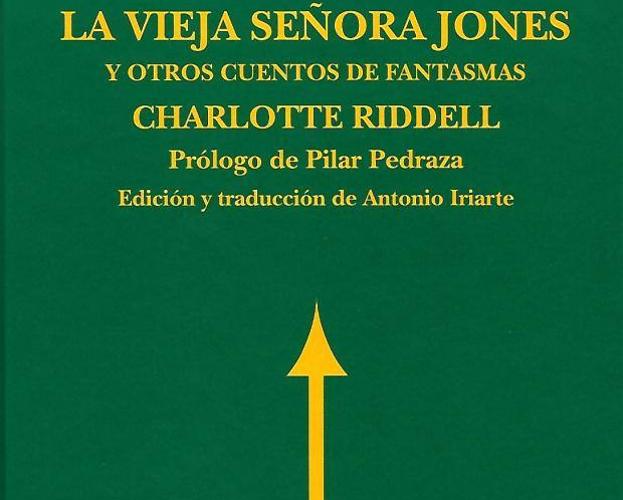 'La Vieja señora Jones y otros cuentos de fantasmas' . Charlotte Riddle. Reino de Redonda, 2020. 384 páginas, 20 euros.. 