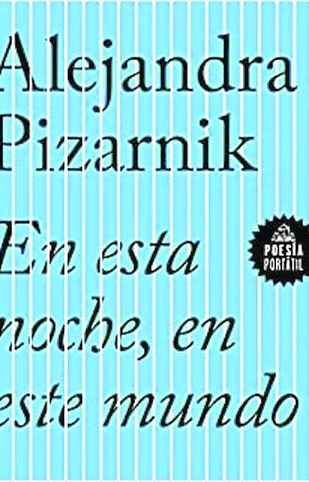 Imagen - En esta noche, en este mundo. Alejandra Pizarnik.Ed.: Literatura Random House. 72 páginas. Precio: 4,90 euros