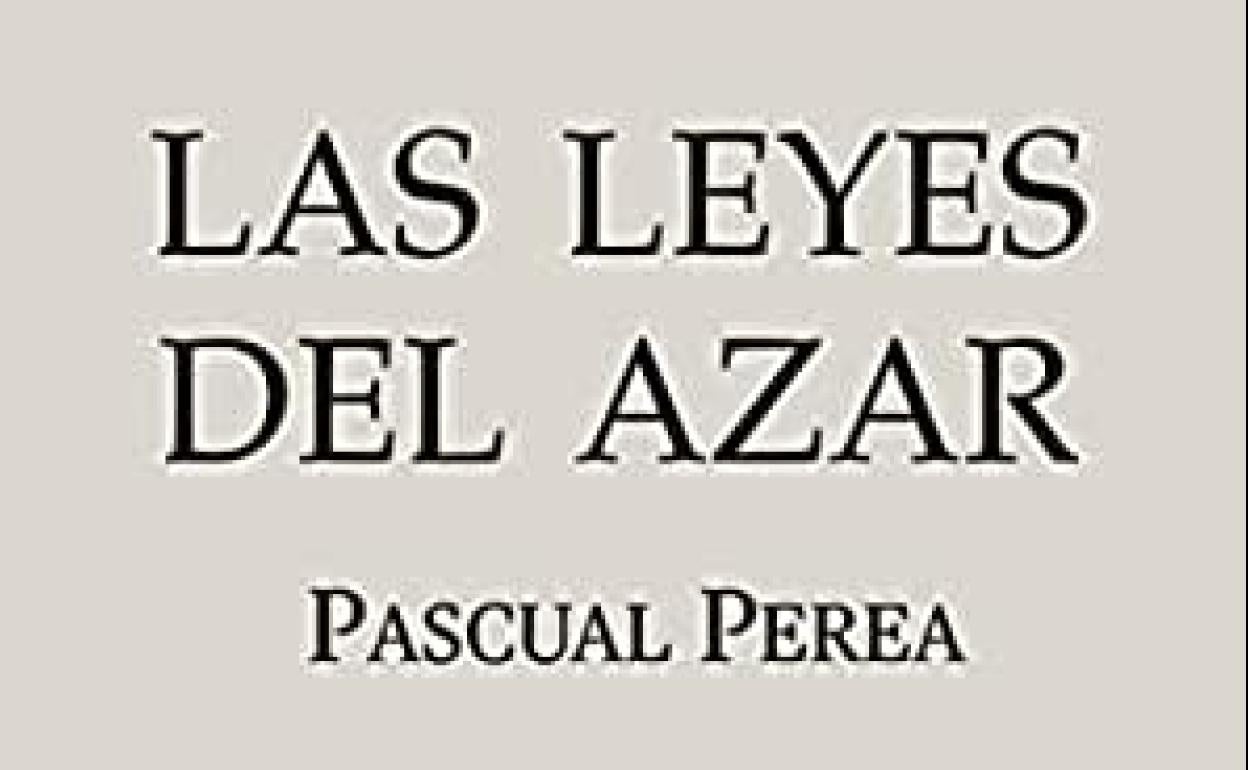 'Las leyes del azar' de Pascual Perea