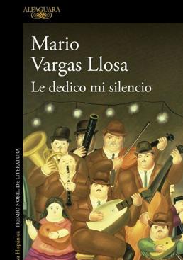 Imagen - «Le dedico mi silencio».  Autor: Mario Vargas Llosa. Ed: Alfaguara, 321 páginas, 19, 85 euros (ebook 10,44).