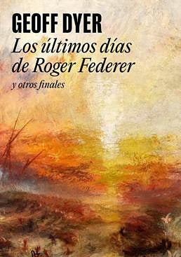 Imagen - «Los últimos días de Roger Federer y otros finales». Ed.: Random House. 337 págs. Precio: 20,90 euros (ebook, 8,99)