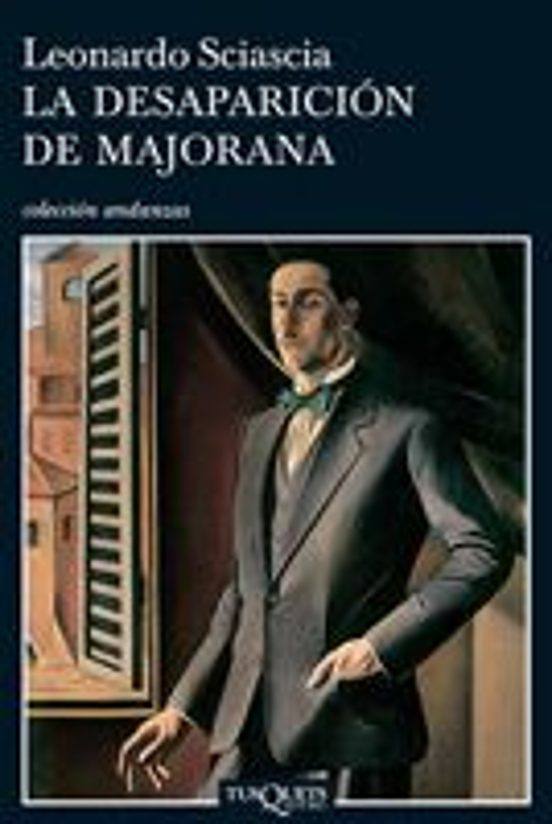 Imagen - «La desaparición de Majorana«. Autor: Leonardo Sciascia. Trad: Juan Manuel Salmerón. Ed: Tusquets, 116 páginas, 17 euros (7,99).