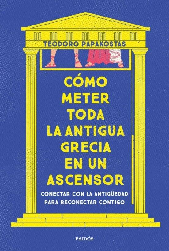 Imagen - «Cómo meter toda la antigua Grecia en un ascensor». Autor: Teodoro Papakostas. Ed: Paidós, 276 págs. 19,85 €.