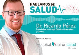 Más allá de la cirugía estética, con el doctor Ricardo Pérez Yenes, de Quirónsalud Bizkaia