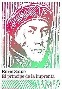 Imagen - 'El príncipe de la imprenta'. Enric Satué. Ed: Galaxia Gutenberg. Páginas: 264. Precio: 17,10 (ebook 11,39).