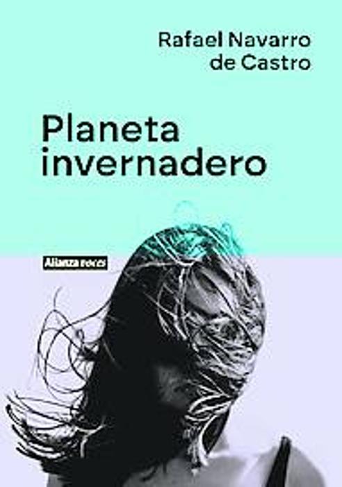 Imagen - 'Planeta Invernadero'. Autor: Rafael Navarro de Castro. Ed: Alianza 704 páginas, 21,80 euros (ebook, 10,92).