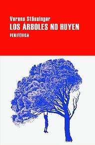Imagen - 'Los árboles no huyen'. Autora: Verena Sstössinger Trad: Jorge Seca Ed: Periférica 248 páginas 18,52 euros (12,34)