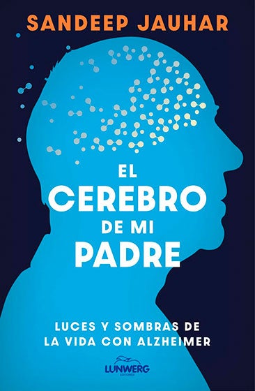 El cerebro de mi padre: luces y sombras de la vida con alzheimer