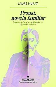 Imagen - 'Proust, novela familiar'.Laure Murat. Trad: María Teresa Gallego y Amaya García. Ed: Anagrama. Páginas: 282. Precio: 19,90 euros.