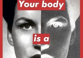'Tu cuerpo es un campo de batalla'. Una de las obras más famosas de Barbara Kruger, ejemplo de sus característicos 'paste-ups'.