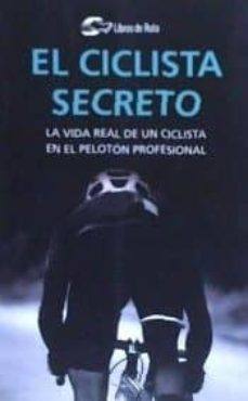 Imagen - El ciclista secreto (Anónimo). La vida real de un ciclista en el pelotón y fuera de él. Nadie sabe quién es. Editorial: Libros de ruta