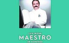 Luis Irizar. Maestro de maestros