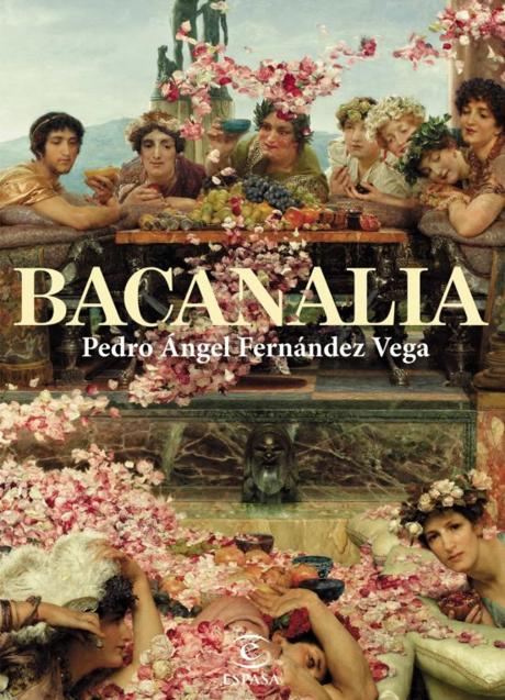 Imagen - Portada de 'Bacanalia'. Autor: Pédro Ángel Fernández. Editorial Espasa. 416 páginas. Precio: 19,90 euros (ebook: 8,54)