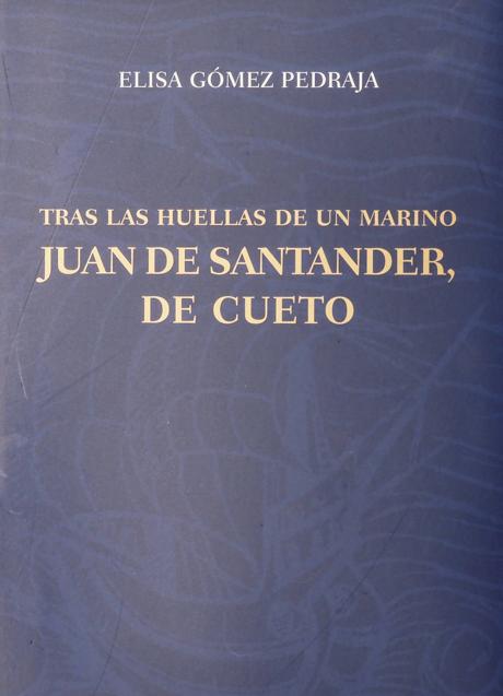 Imagen - Portada del libro de 'Tras las huellas de un marino. Juan de Santander, de Cueto', escrito por Elisa Gómez Pedraja. 220 páginas. 20 euros.