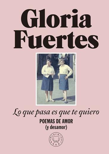 Lo que pasa es que te quiero. Poemas de amor (y desamor)