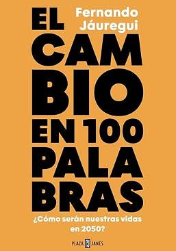 Imagen - 'El cambio en 100 palabras'. Fernando Jáuregui, 2025. Ed. Plaza & Janés. 352 páginas. 22,90 euros.
