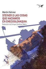 &#039;Steiner o las cosas que hacíamos en Checoslovaquia&#039;, Martin Fahrner 
