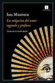 &#039;La máquina del amor sagrado y profano&#039;, Iris Murdoch