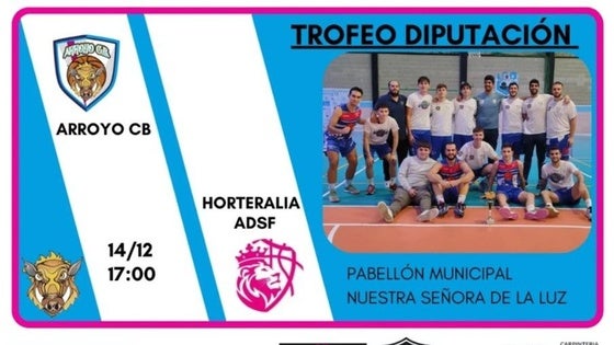 El Arroyo CB se enfrenta al Horteralia ADSF en el Trofeo Diputación