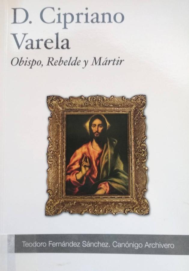 Portada del libro 'D. Cipriano Varela. Obispo, rebelde y mártir' de Teodoro Fernández.