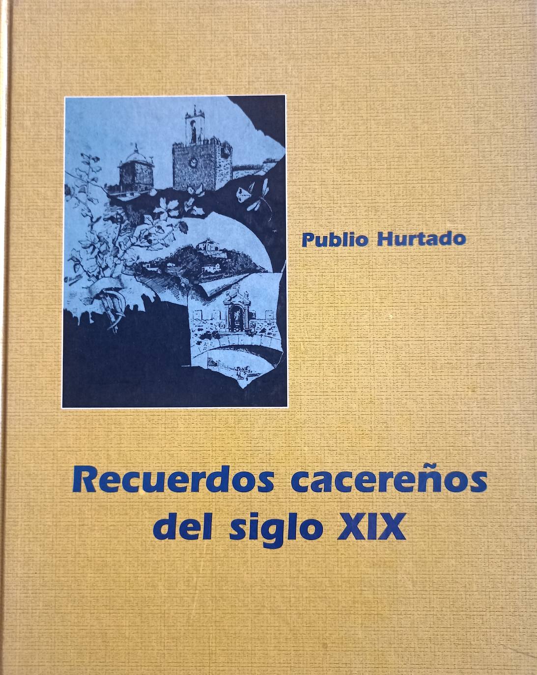 El libro de Publio Hurtado ‘Recuerdos cacereños del siglos XIX’