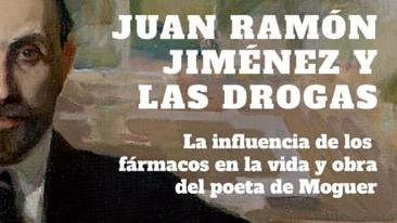 &#039;Juan Ramón Jiménez y las drogas. La influencia de los fármacos en la vida y obra del poeta de Moguer&#039;