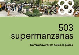 503 supermanzanas. Cómo convertir las calles en plazas