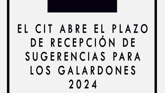 El CIT recoge las sugerencias para sus galardones 2024