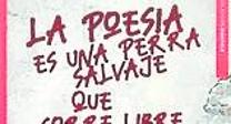 La poesía es una perra salvaje...