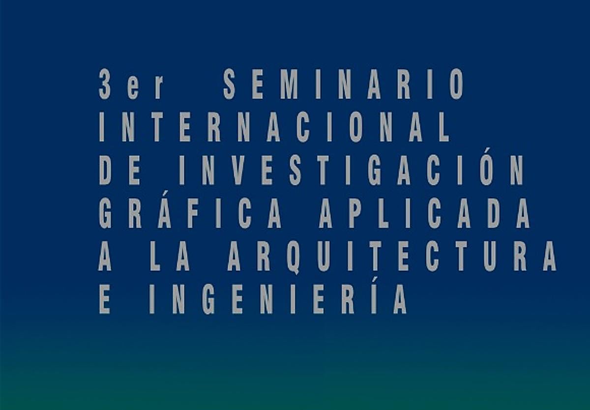 III Seminario de Investigación Gráfica Aplicada a la Arquitectura y la Ingeniería en la UGR
