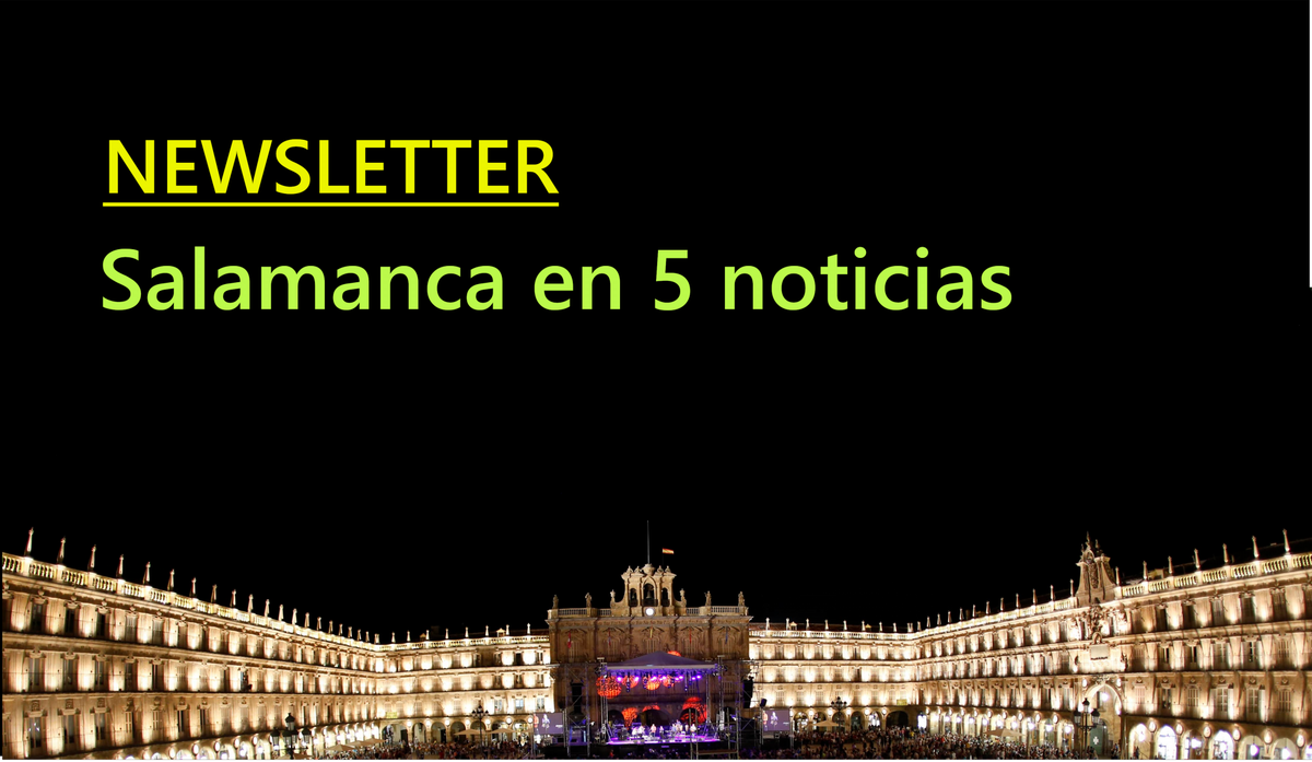 Suscríbete a nuestro boletín diario “Salamanca en 5 noticias”