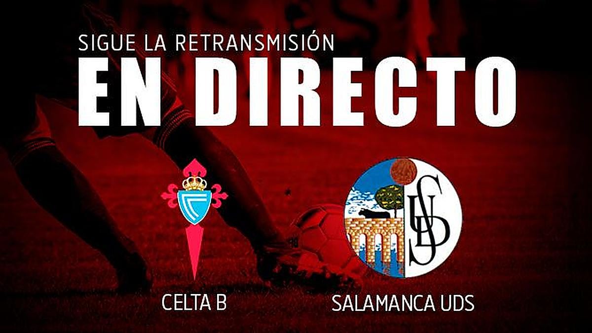 Directo | Celta B - Salamanca (0-2) Final