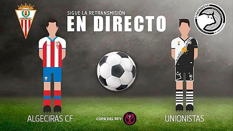 Así te hemos contado el Algeciras 1-2 Unionistas de Copa del Rey