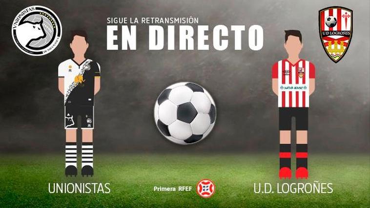 DIRECTO | (FINAL) Unionistas - UD Logroñés (4-0)