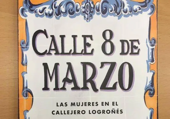 Logroño reedita la guía 'Calle 8 de marzo. Las mujeres en el callejero logroñés'.