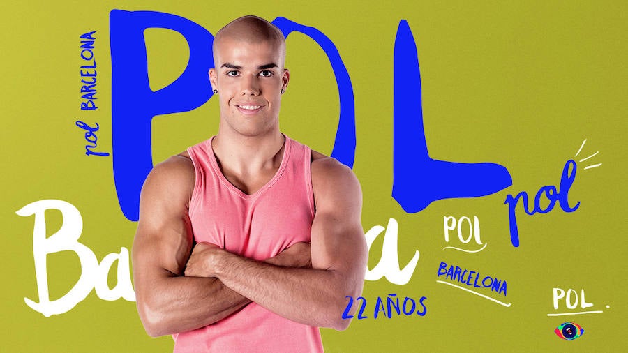 Pol tiene 22 años, viene de Barcelona y es luchador profesional. Se define como "triunfador, echado para adelante, presumido, coqueto, observador, transparente, fiel, leal, simpático, chulo, competitivo, guaperas, sociable, currante y perfeccionista".