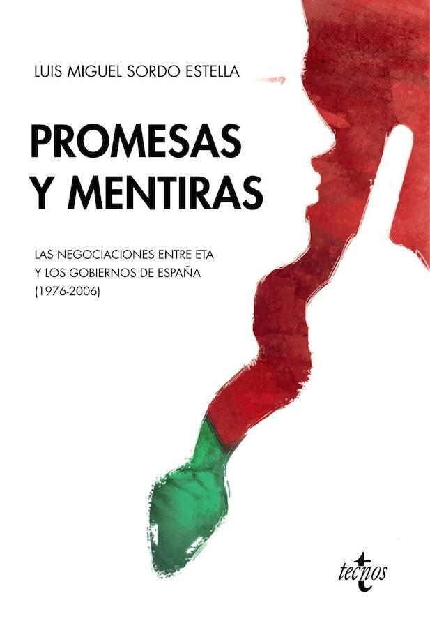 'PROMESAS Y MENTIRAS', de Luis Miguel Sordo (No Ficción). A lo largo de los más de 40 años de pervivencia de la violencia terrorista en España, todos los Gobiernos españoles, instituciones o colectivos sociales han intentado a través del diálogo o la negociación solucionar el llamado por el nacionalismo vasco menos moderado el "conflicto político" con el Estado. Consecuentemente a ello, tratar de superar las secuelas físicas, morales y psíquicas que ha dejado en las víctimas y en la sociedad la banda terrorista ETA, buscando para ello el esfuerzo común para acabar con el sufrimiento y el terror producidos por la amenaza, la extorsión, el secuestro o el asesinato de aquella organización. Las conversaciones/negociaciones impulsadas por los Gobiernos democráticos españoles para acabar con la violencia de la organización terrorista han desempeñado un papel, en cierta medida, significativo puesto que, aun no consiguiendo finalizar con éxito, ETA no ha conseguido sus pretendidos objetivos. Consecuencia de la dinámica puesta en marcha en los diferentes procesos negociadores ha sido la desafección de la izquierda abertzale y la banda terrorista, el aislamiento social de ésta y su definitiva renuncia a la lucha armada. Los procesos de negociaciones de los diferentes Gobiernos españoles y la organización ETA han constituido un hito en la reciente Historia de España