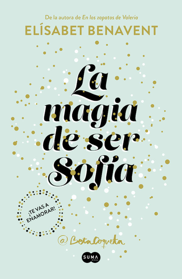 BOLSILLO | 'La magia de ser Sofía', de Elisabet Benavent. @BetaCoqueta, autora de «Saga Valeria», «Saga Silvia», «Mi elección», «Horizonte Martina» y la novela Mi isla, regresa con una nueva historia de amor diferente que habla de los sueños por cumplir, de las rutinas en las relaciones de toda la vida y de las conexiones entre seres que no se buscan y a quienes el destino se encarga de unir.