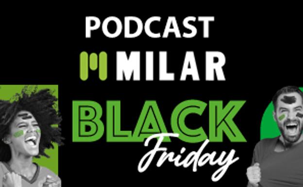 PODCAST| ¿Cómo aprovechamos el Black Friday en Milar?