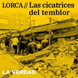 Lorca: Las cicatrices del temblor