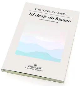 'El desierto blanco' de Luis López Carrasco, ganador del Premio Herralde de Novela.