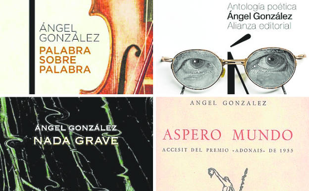 Libros escogidos de Ángel González para una biblioteca. 'Palabra sobre palabra' (Austral, 2010). 'Ángel González. Antología poética' (Alianza Editorial, 2016). 'Nada grave' (Visor Poesía, colección 'Palabra de Honor', 2008). 'Áspero mundo' (Accésit del premio 'Adonáis' de 1955, RIALP Ediciones). 