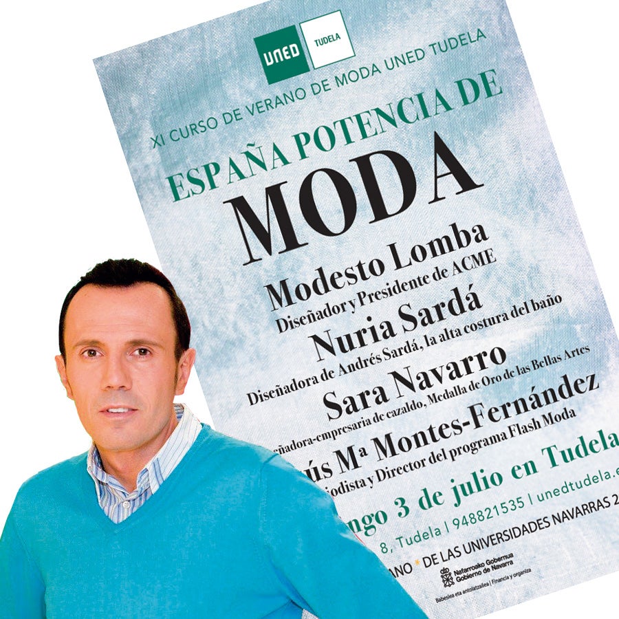 Para conocer la moda española, hay que escuchar a los expertos. Por eso la UNED celebra el 3 de julio en Tudela (Navarra) el curso España, potencia de moda, en el que Nuria Sardá, Modesto Lomba y Sara Navarro, y el periodista Jesús María Montes- Fernández, que organiza la jornada, hablarán sobre el potencial de nuestro país.