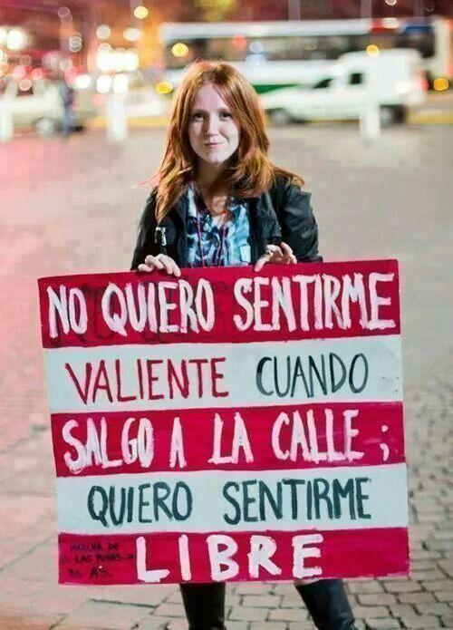 "No quiero sentirme valiente cuando salgo a la calle; quiero sentirme libre".