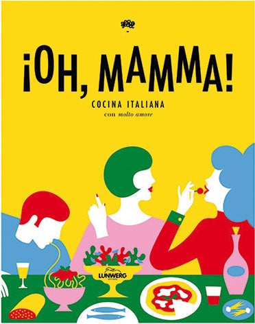 '¡Oh, Mamma! Cocina italiana con molto amore', AA. VV., Lunwerg (29,95€). Si las palabras pizza o rissoto te hacen salivar, este va a ser tu libro de cabecera.